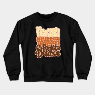 French Vanilla Butter Pecan Chocolate Deluxe Crewneck Sweatshirt